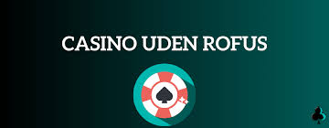 Casino sider uden ROFUS Din guide til sikre spiloplevelser