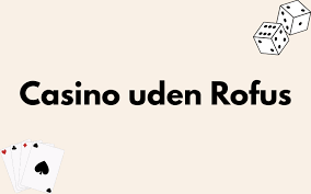 Uden Indbetaling Casino Uden ROFUS – En Ny Verden af Spil
